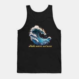 Make Waves, Not Noise Tank Top